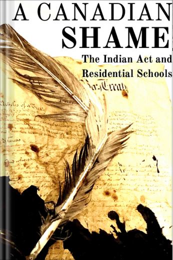 A Canadian Shame The Indian Act and Residential Schools